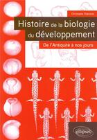 Couverture du livre « Histoire de la biologie du développement (édition 2018) » de Christophe Chanoine aux éditions Ellipses