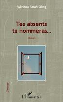 Couverture du livre « Tes absents tu nommeras » de Sylviane-Sarah Oling aux éditions L'harmattan