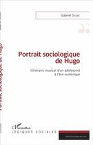 Couverture du livre « Portrait sociologique de Hugo ; itinéraire musical d'un adolescent à l'ère numérique » de Gabriel Segre aux éditions L'harmattan