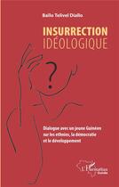 Couverture du livre « Insurrection idéologique ; dialogue avec un jeune Guinéen sur les ethnies, la démocratie et le développement » de Bailo Telivel Diallo aux éditions L'harmattan