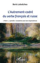 Couverture du livre « L'autrement-cadré du verbe français et russe : 