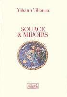Couverture du livre « Source & miroirs » de Yohann Villanua aux éditions Atlantica