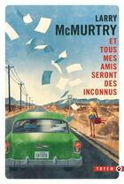 Couverture du livre « Et tous mes amis seront des inconnus » de Larry Mcmurtry aux éditions Gallmeister