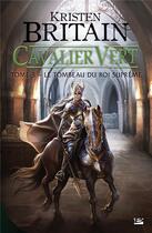 Couverture du livre « Cavalier vert Tome 3 : le tombeau du roi suprême » de Kristen Britain aux éditions Bragelonne