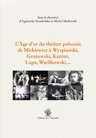 Couverture du livre « L'âge d'or du théâtre polonais de Mickiewicz à Wypianski, Grotowski, Kantor, Lupa, Warlikowski... » de Maslowski/Grudzinska aux éditions L'amandier