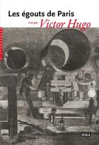 Couverture du livre « Les égouts de Paris vus par Victor Hugo » de Victor Hugo aux éditions Scala