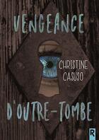 Couverture du livre « Vengeance d'outre tombe » de Casuso Christine aux éditions Rebelle