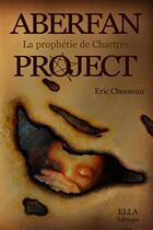 Couverture du livre « Aberfan project ; la prophétie de Chartres » de Eric Chesneau aux éditions Ella Editions