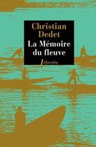 Couverture du livre « La mémoire du fleuve ; l'Afrique aventureuse de Jean Michonnet » de Christian Dedet aux éditions Libretto