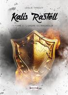 Couverture du livre « Kalis Rastell Tome 3 : L'ordre du magnolia » de Leslie Tanguy aux éditions Sudarenes