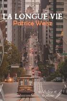 Couverture du livre « La longue vie » de Patrice Weisz aux éditions Le Livre Et La Plume