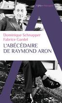 Couverture du livre « L'abécédaire de Raymond Aron » de Dominique Schnapper et Fabrice Gardel aux éditions Alpha