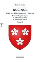 Couverture du livre « 1022-2022 - mille ans d histoires dans l histoire Tome 2 : Essai sur les généalogies de la famille » de Guy Du Merle aux éditions Complicites