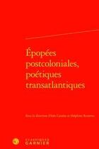 Couverture du livre « Épopées postcoloniales, poétiques transatlantiques » de Ines Cazalas et Delphine Rumeau aux éditions Classiques Garnier