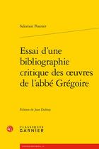 Couverture du livre « Essai d'une bibliographie critique des oeuvres de l'abbé Grégoire » de Salomon Posener aux éditions Classiques Garnier