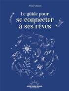 Couverture du livre « Le guide pour se connecter à ses rêves » de Anna Xhaard aux éditions Good Mood Dealer