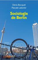 Couverture du livre « Sociologie de Berlin » de Denis Bocquet et Pascale Laborier aux éditions La Decouverte