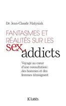 Couverture du livre « Fantasmes et réalités sur les sex addicts » de Matysiak Jean-Claude aux éditions Jc Lattes