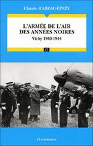 Couverture du livre « L'armée de l'Air des années noires : Vichy 1940-1944 » de Claude Abzac-Epezy (D') aux éditions Economica