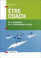 Couverture du livre « Être coach ; de la recherche de la performance à l'éveil » de Robert Dilts aux éditions Intereditions