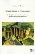 Couverture du livre « (re)construire la communaute. la reception du romantisme politique so us la republique de weimar » de Christian Roques aux éditions Maison Des Sciences De L'homme