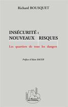 Couverture du livre « Insécurité : nouveaux risques ; les quartiers de tous les dangers » de Richard Bousquet aux éditions L'harmattan