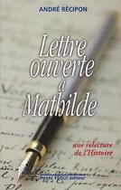 Couverture du livre « Lettre ouverte a mathilde » de Andre Recipon aux éditions Tequi