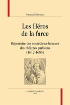 Couverture du livre « Les héros de la farce : répertoire des comédiens-farceurs des théâtres parisiens (1612-1686) » de Francois Remond aux éditions Honore Champion