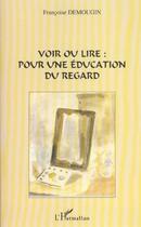 Couverture du livre « Voir ou lire pour une éducation du regard » de Françoise Demougin aux éditions L'harmattan