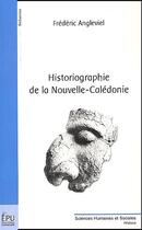 Couverture du livre « Historiographie de la Nouvelle-Calédonie » de Frédéric Angleviel aux éditions Publibook