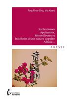 Couverture du livre « Sur les traces apaisantes, merveilleuses et indéfinies d'une nature appelée amour » de Albert Tong aux éditions Societe Des Ecrivains