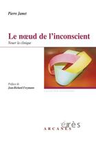 Couverture du livre « Le noeud de l'inconscient ; nouer la clinique » de Pierre Jamet aux éditions Eres