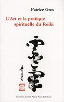 Couverture du livre « L'art et la pratique spirituelle du reiki » de Patrice Gros aux éditions Alphee.jean-paul Bertrand