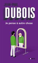 Couverture du livre « Je pense à autre chose » de Jean-Paul Dubois aux éditions Points