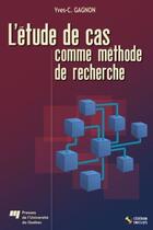 Couverture du livre « L'etude de cas comme méthode de recherche » de Yves-Chantal Gagnon aux éditions Presses De L'universite Du Quebec