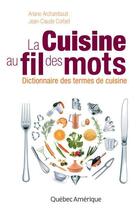 Couverture du livre « La cuisine au fil des mots » de Jean-Claude Corbeil et Ariane Archambault aux éditions Quebec Amerique