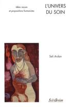Couverture du livre « L'univers du soin ; idées reçues et propositions humanistes » de Seli Arslan aux éditions Seli Arslan