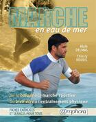 Couverture du livre « Marche en eau de mer ; de la balade à la marche sportive » de Alain Delmas et Thierry Roudil aux éditions Amphora
