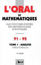 Couverture du livre « L'oral de mathématiques aux concours d'entrée des grandes écoles scientifiques t.1 ; analyse, exercices résolus (édition 1991/1992) » de Michel Lepez aux éditions Breal