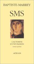 Couverture du livre « SMS, l'automne d'une passion » de Baptiste-Marrey aux éditions Actes Sud