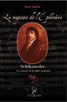 Couverture du livre « Le magicien de l'éphémère. schikaneder, le créateur de la flûte enchantée » de Suzy Sachs aux éditions La Compagnie Litteraire