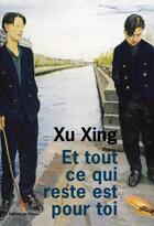 Couverture du livre « Et tout ce qui reste est pour toi » de Xu Xing aux éditions Editions De L'olivier