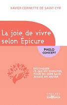 Couverture du livre « La joie de vivre selon Epicure ; distinguer ce qui est essentiel pour en user sans jamais en abuser » de Xavier Cornette De Saint Cyr aux éditions Jouvence