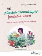 Couverture du livre « 40 plantes aromatiques faciles à cultiver ; pour s'ouvrir à de nouvelles saveurs » de Francois Couplan aux éditions Jouvence