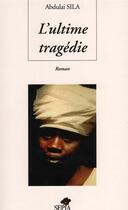 Couverture du livre « L'ultime tragédie » de Abdoulai Sila aux éditions Sepia