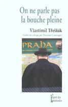 Couverture du livre « On Ne Parle Pas La Bouche Pleine » de Vlastimil Tresnak aux éditions Esprit Des Peninsules
