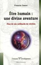 Couverture du livre « Être humain: une divine aventure ; plus de six milliards de vérités » de Francis Cance aux éditions Quintessence