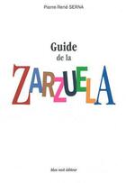 Couverture du livre « Guide de la zarzuela » de Pierre-Rene Serna aux éditions Bleu Nuit