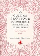 Couverture du livre « La cuisine érotique de tante Thyne enseignée aux jeunes filles » de Manuel De Guez aux éditions L'archange Minotaure