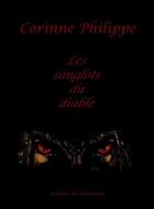 Couverture du livre « Les sanglots du diable » de Corinne Philippe aux éditions Editions Des Tourments